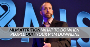 MLM Attrition | What To Do When People Quit Your MLM Downline