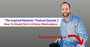Episode 2: How To Stand Out In A Noisy Marketplace
