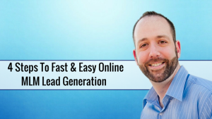 4 Steps To Fast & Easy Online MLM Lead Generation