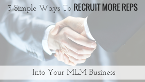 3 Simple Ways to Recruit More Reps Into Your MLM Business
